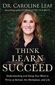 Think, Learn, Succeed ¿ Understanding and Using Your Mind to Thrive at School, the Workplace, and Li