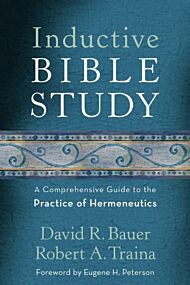 Inductive Bible Study ¿ A Comprehensive Guide to the Practice of Hermeneutics