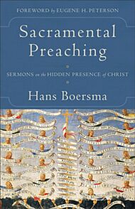 Sacramental Preaching ¿ Sermons on the Hidden Presence of Christ