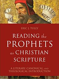 Reading the Prophets as Christian Scripture ¿ A Literary, Canonical, and Theological Introduction