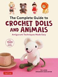 The Complete Guide to Crochet Dolls and Animals