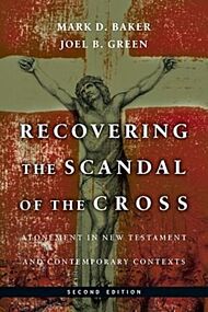 Recovering the Scandal of the Cross - Atonement in New Testament and Contemporary Contexts