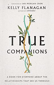 True Companions ¿ A Book for Everyone About the Relationships That See Us Through