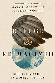 Refuge Reimagined ¿ Biblical Kinship in Global Politics