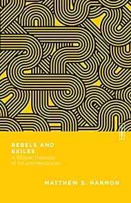 Rebels and Exiles ¿ A Biblical Theology of Sin and Restoration