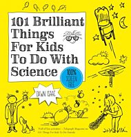 101 Brilliant Things For Kids to do With Science