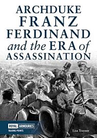 Archduke Franz Ferdinand and the Era of Assassination