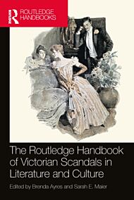 The Routledge Handbook of Victorian Scandals in Literature and Culture