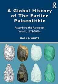 A Global History of The Earlier Palaeolithic