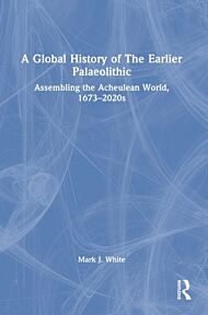 A Global History of The Earlier Palaeolithic