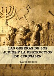 Las Guerras de los Judios y la Destruccion de Jerusalen