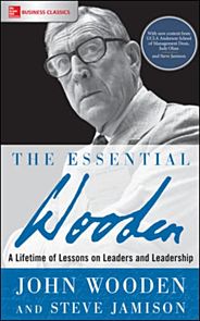 The Essential Wooden: A Lifetime of Lessons on Leaders and Leadership