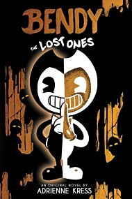 The Lost Ones (Bendy and the Ink Machine, Book 2)