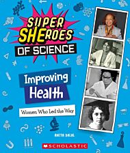 Improving Health: Women Who Led the Way  (Super SHEroes of Science)