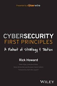 Cybersecurity First Principles: A Reboot of Strategy and Tactics