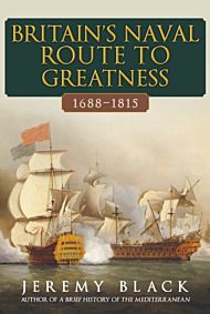 Britain's Naval Route to Greatness 1688-1815