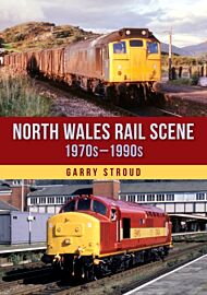 North Wales Rail Scene: 1970s ¿ 1990s