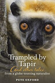 Trampled by Tapir and Other Tales from a Globe-Trotting Naturalist