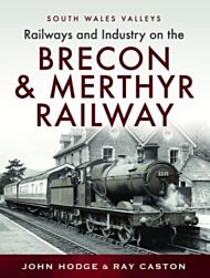 Railways and Industry on the Brecon & Merthyr Railway