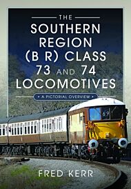 The Southern Region (B R) Class 73 and 74 Locomotives