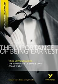 The Importance of Being Earnest: York Notes Advanced everything you need to catch up, study and prep