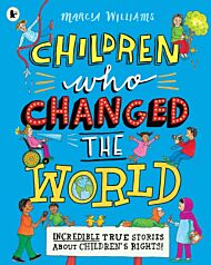 Children Who Changed the World: Incredible True Stories About Children's Rights!