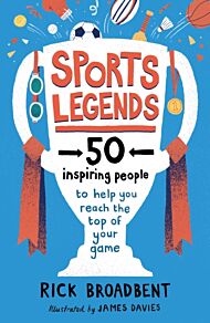 Sports Legends: 50 Inspiring People to Help You Reach the Top of Your Game