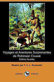 Voyages Et Aventures Surprenantes de Robinson Crusoe (Edition Illustree) (Dodo Press)