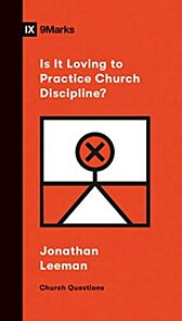 Is It Loving to Practice Church Discipline?