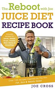 The Reboot with Joe Juice Diet Recipe Book: Over 100 recipes inspired by the film 'Fat, Sick & Nearl