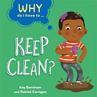 Why Do I Have To ...: Keep Clean?