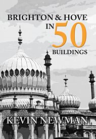 Brighton & Hove in 50 Buildings