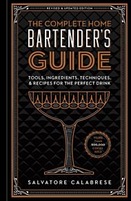 The Complete Home Bartender's Guide