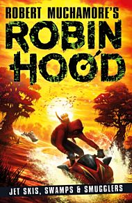 Robin Hood 3: Jet Skis, Swamps & Smugglers (Robert Muchamore's Robin Hood)