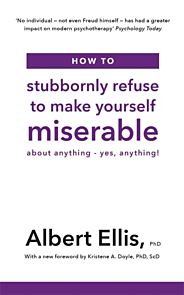 How to Stubbornly Refuse to Make Yourself Miserable