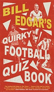 Bill Edgar's Quirky Football Quiz Book