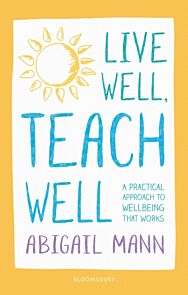 Live Well, Teach Well: A practical approach to wellbeing that works