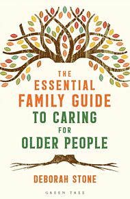 The Essential Family Guide to Caring for Older People