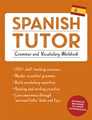 Spanish Tutor: Grammar and Vocabulary Workbook (Learn Spanish with Teach Yourself)