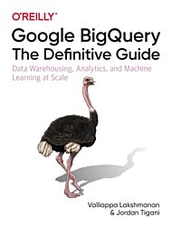 Google BigQuery: The Definitive Guide