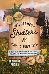 Wilderness Shelters and How to Build Them