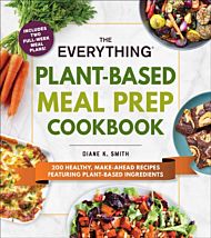 The Everything Plant-Based Meal Prep Cookbook