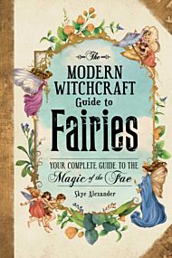 The Modern Witchcraft Guide to Fairies