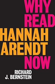 Why Read Hannah Arendt Now?