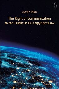 The Right of Communication to the Public in EU Copyright Law