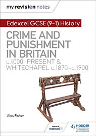 My Revision Notes: Edexcel GCSE (9-1) History: Crime and punishment in Britain, c1000-present and Wh