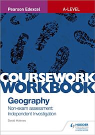 Pearson Edexcel A-level Geography Coursework Workbook: Non-exam assessment: Independent Investigatio