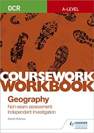 OCR A-level Geography Coursework Workbook: Non-exam assessment: Independent Investigation