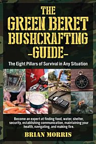 The Green Beret Bushcrafting Guide