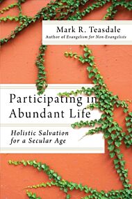 Participating in Abundant Life - Holistic Salvation for a Secular Age